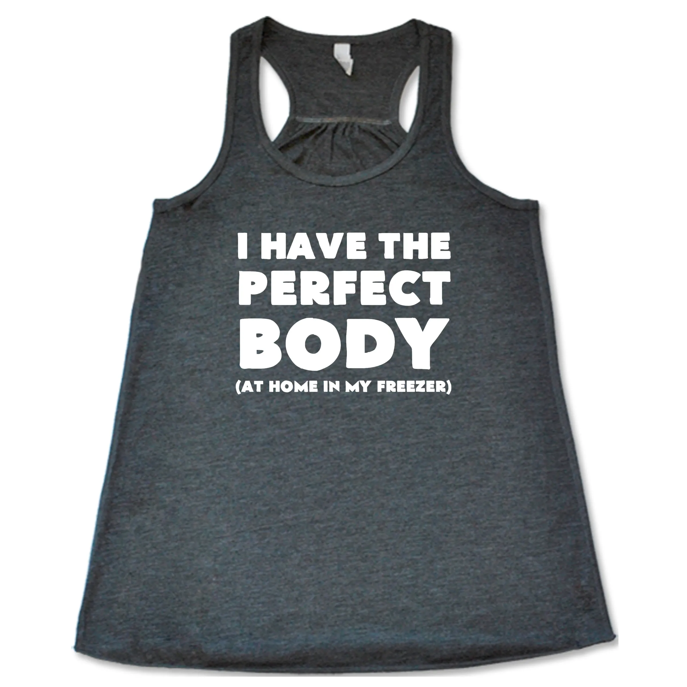 I Have The Perfect Body (At Home In My Freezer) Shirt