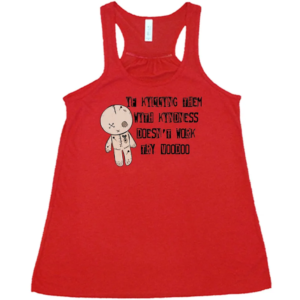 If Killing Them With Kindness Doesn't Work Try Voodoo Shirt