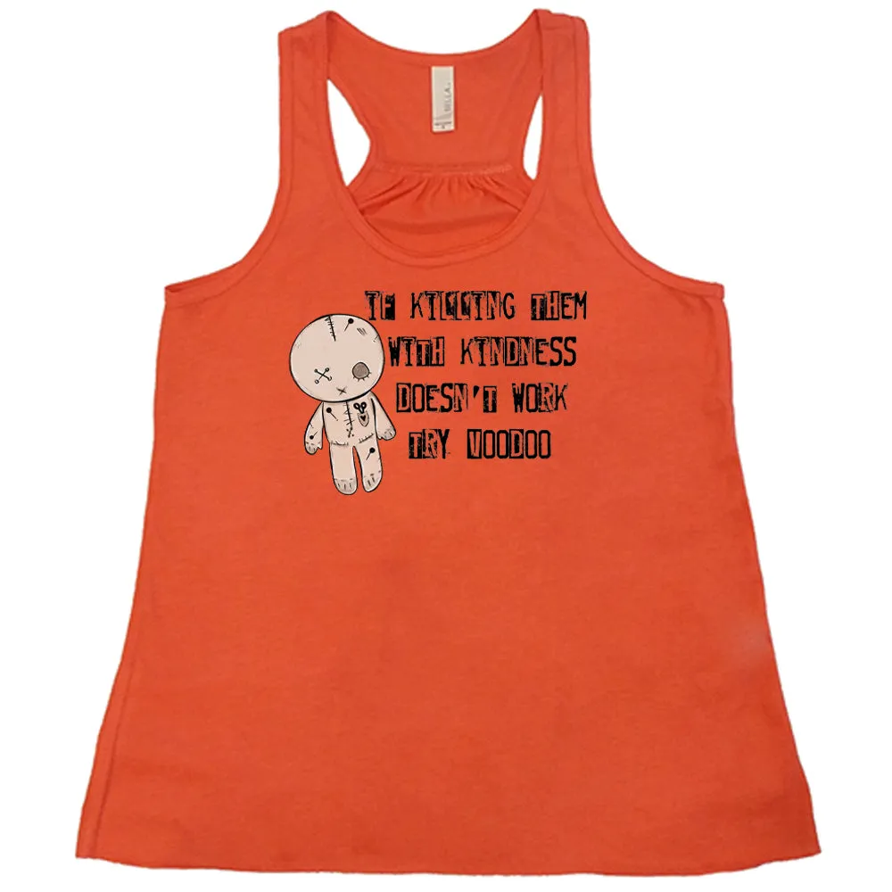 If Killing Them With Kindness Doesn't Work Try Voodoo Shirt